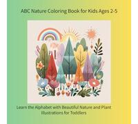ABC Nature Coloring Book for Kids Ages 2-5: Learn the Alphabet with Beautiful Nature and Plant Illustrations for Toddlers