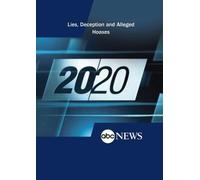 ABC News 20/20 Lies, Deception and Alleged Hoaxes