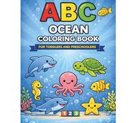 ABC Ocean Coloring Book for Toddlers & Preschoolers: Learn Ocean Animals & Sea Creatures from A to Z While Counting Numbers 1-10 with Fun, Bold and Simple Coloring Pages