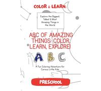 ABC OF AMAZING THINGS: COLOR, LEARN, EXPLORE!: Explore the Biggest, Talest & Most Amazing Things in the World