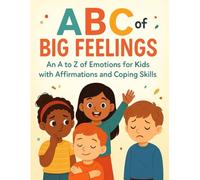 ABC of Big Feelings: An A to Z of Emotions for Kids with Affirmations and Coping Skills