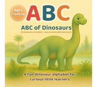 ABC of Dinosaurs - Alphabet for Kids: A fun dinosaur alphabet for curious little learners : 26 dinosaurs, 26 letters - one roarsome ABC adventure!