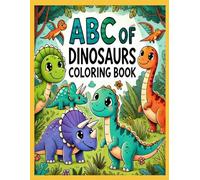 ABC of Dinosaurs Coloring Book: A Fun & Educational Prehistoric Adventure for Kids!