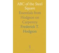 ABC of the Steel Square: Essentials from Hodgson on Carpentry