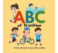 ABC of Triathlon: : A first adventure in swim, bike, run