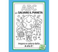 ABC PER SALVARE IL PIANETA - LIBRO DA COLORARE ECOLOGICO: Aiuta i bambini a scoprire come prendersi cura del pianeta… una lettera alla volta! Un ... di sorprese per piccoli amanti della natura.
