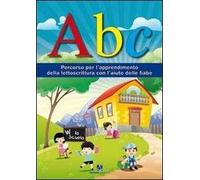 ABC. Percorso per l'apprendimento della lettoscrittura con l'aiuto delle fiabe
