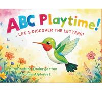 ABC Playtime: Let’s Discover the Letters!: Hummingbird Kindergarten - Fun Alphabet Learning Book for Kids, Preschool & Kindergarten