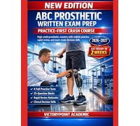 ABC PROSTHETIC WRITTEN EXAM PREP: PRACTICE-FIRST CRASH COURSE: HIGH-YIELD PROSTHETICS MASTERY WITH REALISTIC PRACTICE, RAPID REVIEW, AND EXAM-READY DECISION SKILLS