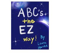ABC’s the EZ way!: Lap-Friendly ABC Book with Original Colorful Artwork for Early Learning and Shared Reading