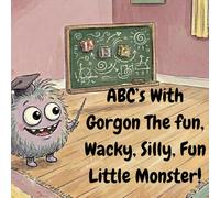 ABC’s With Gorgon. The Fun, Wacky, Silly, Fluffy, Little Monster
