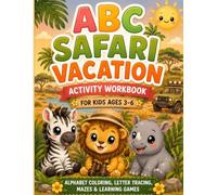 ABC Safari Adventure Activity Workbook for Kids Ages 3-6: Alphabet Coloring, Letter Tracing, Mazes & Learning Games: A Fun Preschool Learning Book ... Animals and Easy Educational Activities