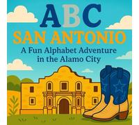 ABC San Antonio: A Fun Alphabet Adventure in the Alamo City
