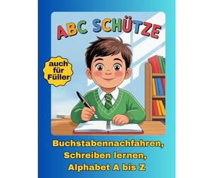 ABC Schütze : Buchstabennachfahren, Schreiben lernen, Alphabet A bis Z | einseitig mit vielen Schwungübungen (1. Klasse): Lern- & Übungsbuch zum ... Z | Vorschule & Grundschule | Geschenkbuch