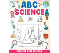 ABC Science Coloring Book For Kids: An Educational Alphabet Coloring Book Featuring Combines the alphabet with captivating science-themed illustrations