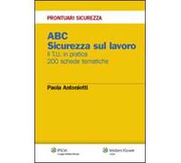 ABC. Sicurezza sul lavoro. Il T.U. in pratica. 200 schede tematiche