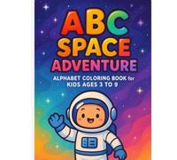 ABC space adventure: Alphabet coloring book: coloring book for kids ages 3-9