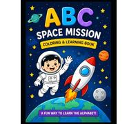 ABC Space Mission Coloring&Learning Book: A Fun Way To Learn the Alphabet