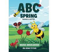 ABC Spring - Animals & Nature: Nauka angielskiego dla dzieci - Alfabet, nauka pisania liter, kolorowanie i łączenie kropek po numerach - Książeczka edukacyjna, nauka przez zabawę dla dzieci 3-6 lat
