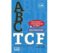 ABC TCF. Test de connaissance du français, 200 exercices. Livre de l'élève avec ressources numériques: Test de connaissance du français, 200 exercices. Livre de l'élève avec ressources numériques