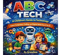 ABC Tech: A Children’s Guide to Technology: Learn Computers, Coding, and Digital Skills from A to Z