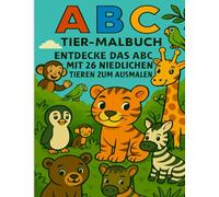 ABC Tier-Malbuch: Entdecke das ABC mit 26 niedlichen Tieren zum Ausmalen