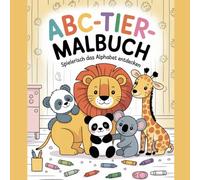 ABC-Tier-Malbuch Spielerisch das Alphabet entdecken- begleitet von süßen Tieren, die jeden Buchstaben zum Leben erwecken. Und ein Zahlen BONUS. Ab 2 Jahren.