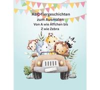 ABC Tiergeschichten zum Ausmalen: von A wie Äffchen bis Z wie Zebra