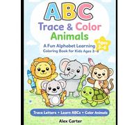 ABC Trace & Color Animals A Fun Alphabet Learning Coloring Book for Kids Ages 3-6: Trace Letters A-Z, Learn Animal Names, and Color Cute Animals