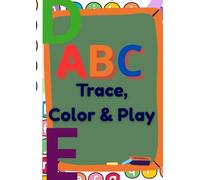 ABC Trace, Color & Play: Fun Tracing, Coloring & Alphabet Activities for Kids