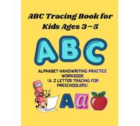 ABC Tracing Book for Kids Ages 3-5: Alphabet Handwriting Practice Workbook (A-Z Letter Tracing for Preschoolers): Fun & Easy Letter Tracing Activities to Build Early Writing Skills and Confidence