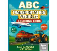 ABC Transportation Vehicles Coloring Book: Learn the Alphabet with Realistic A-Z Vehicles - Fun & Educational Coloring for Kids Ages 3-8