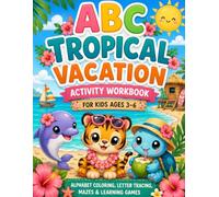 ABC Tropical Vacation Activity Workbook for Kids Ages 3-6: Alphabet Coloring, Letter Tracing, Mazes & Learning Games: A Fun Preschool Learning Book ... Beach Scenes and Easy Educational Activities