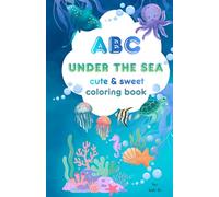 ABC Under the Sea: Cute and Sweet Coloring Book for Kids 2+
