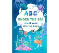 ABC Under the Sea: Cute and Sweet Coloring Book for Kids 3+