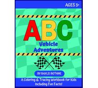 ABC Vehicle Adventures: A Coloring & Tracing Workbook with Fun Vehicle Facts