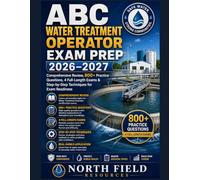 ABC WATER TREATMENT OPERATOR EXAM PREP 2026-2027: Comprehensive Review, 600+ Practice Questions, 4 Full-Length Exams & Step-by-Step Techniques for Exam Readiness