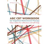 ABC Workbook for Cognitive Behavioural Therapy: Clear Tables for Reflection - Ideal for Therapy & Self-Help