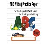 ABC Writing Practice Paper for Kindergarten with dotted Lines for Tracing and Writing: A Fun and Engaging Workbook Designed to Foster Creativity and Encourage Early Learning with 100 Blank Pages