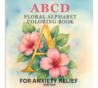 ABCD Floral Alphabet Coloring Book: Stress Relief Flower Letter Designs A to Z | Relaxation and Mindfulness Coloring Pages for Adults with Anxiety Relief