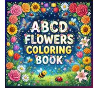 ABCD Flowers Coloring Book for Kids: A Fun Alphabet Flower Coloring Adventure for Kids to Learn Letters and Beautiful Flowers