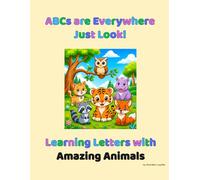 ABCs are Everywhere. Just Look!: Learning Letters with Amazing Animals