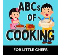 ABCs of Cooking: A Fun Alphabet Book for Little Kitchen Helpers and Future Chefs