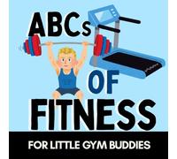 ABCs of Fitness: A Fun Alphabet Book for Little Gym Buddies and Tiny Trainers