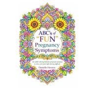 ABC's of "FUN" Pregnancy Symptoms: A Funny & Relaxing Coloring Book for Expecting Moms