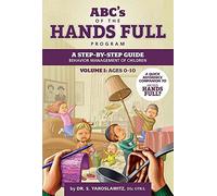 ABC's of Hands Full Program Volume 1: Ages 0-10: A step-by-step guide: Behavior Management of Children