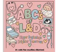ABC's of L&D: A Fun & Educational Coloring Book for Labor and Delivery Nurses, Nursing Students, Midwives & Birth Workers