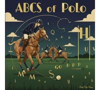 ABCs of Polo: Teaching Toddlers High-Goal Handicaps Before They Can Handle a Fork