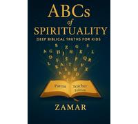 ABCs of Spirituality: Deep Biblical Truth for Kids: Parent/Teacher Edition