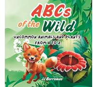 ABCs of the Wild: Uncommon Animals and Plants A to Z